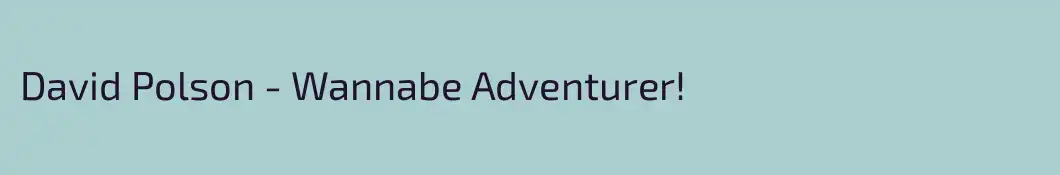 David Polson - Wannabe Adventurer!